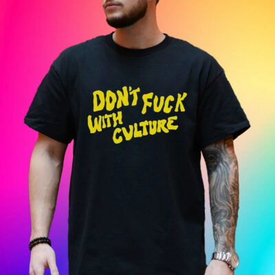 Don’t Fuck With Culture Unisex Shirt