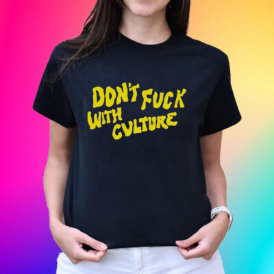 Don’t Fuck With Culture Unisex Shirts