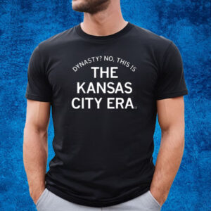 Dynasty No This Is The Kansas City Era Shirt