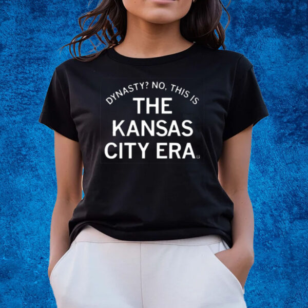 Dynasty No This Is The Kansas City Era Shirts