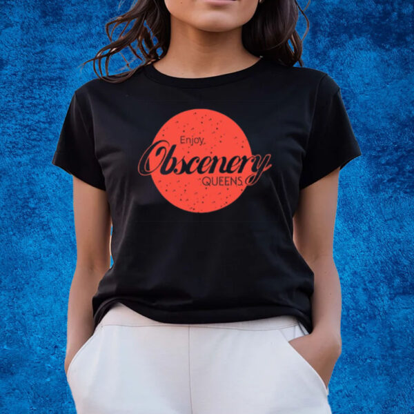 Enjoy Obscenery Queens T-Shirts