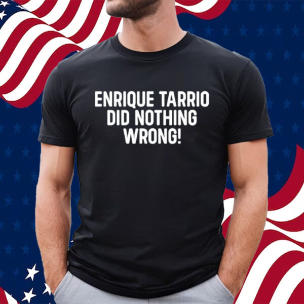 Enrique Tarrio Did Nothing Wrong T-Shirt