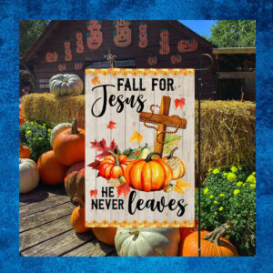 Fall Jesus Cross Flag Fall For Jesus He Never Leaves Thanksgiving Halloween Pumpkins Flag 2023