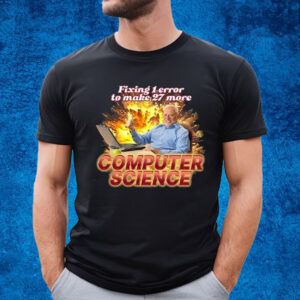 Fixing 1 Error To Make 27 More Computer Science Shirt