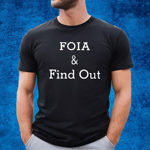 Foia And Find Out T-Shirt