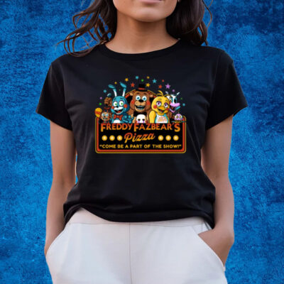 Freddy Fazbear's Pizza Come Be A Part Of The Show T-Shirts