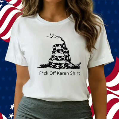 Fuck Off Karen Shirts