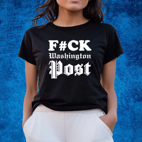 Fuck Washington Post T-Shirts