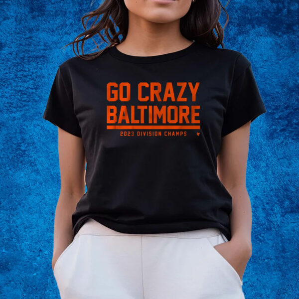 Go Crazy Baltimore T-Shirts