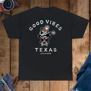 Good Vibes Texas Life Is Good Shirt