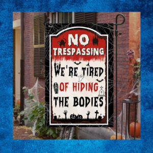 Halloween Flag No Trespassing We’re Tired Of Hiding The Bodies 2023