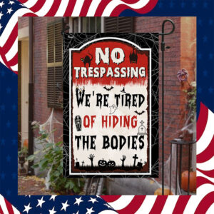 Halloween Flag No Trespassing We’re Tired Of Hiding The Bodies