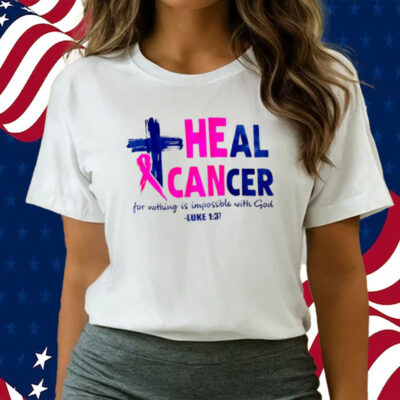 Heal cancer for nothing is impossible with God Luke 1 37 shirts