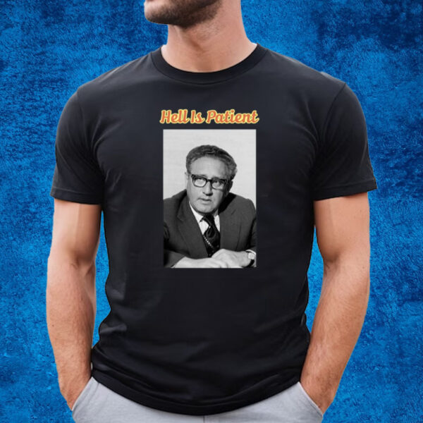 Henry Kissinger Hell Is Patient T-Shirt