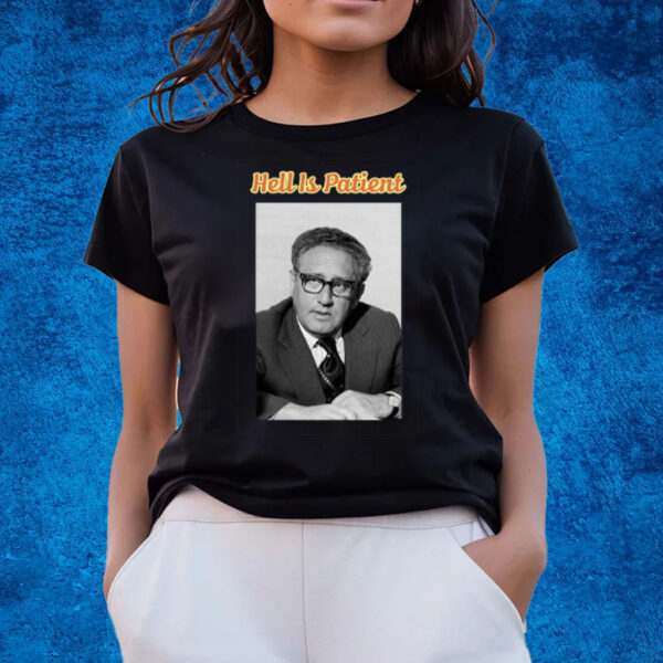 Henry Kissinger Hell Is Patient T-Shirts