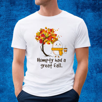 Humpty Dumpty Had A Great Fall Shirt