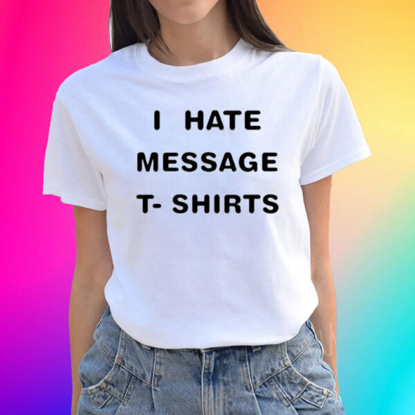 I Hate Message T Shirts-Unisex Shirt