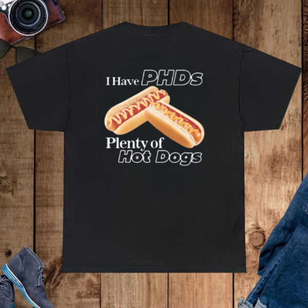 I Have Phds Plenty Of Hot Dogs-Unisex T-Shirt