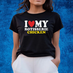 I Heart Rotisserie Chicken Shirts
