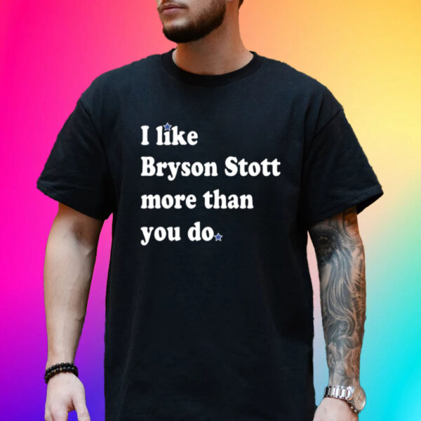 I Like Bryson Stott More Than You Do-Unisex T-Shirt