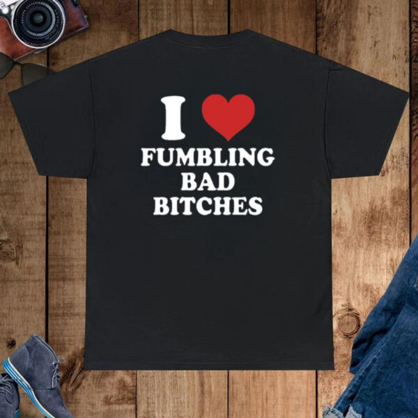 I Love Fumbling Bad Bitches-Unisex T-Shirt