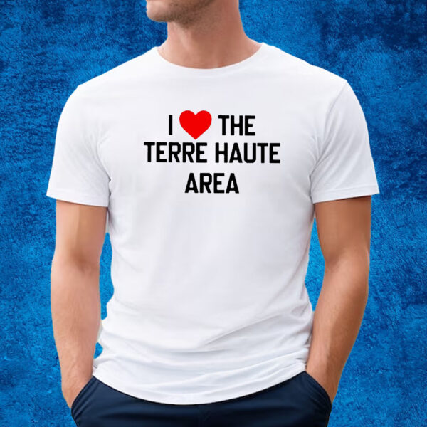 I Love The Terre Haute Area Shirt