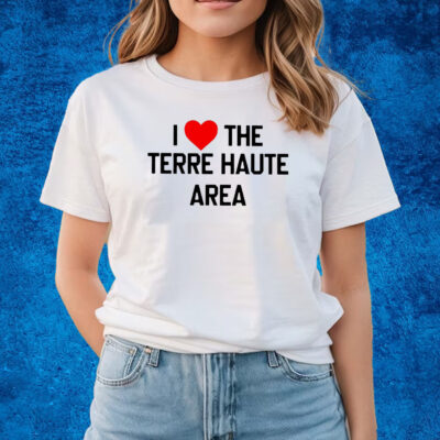 I Love The Terre Haute Area Shirts