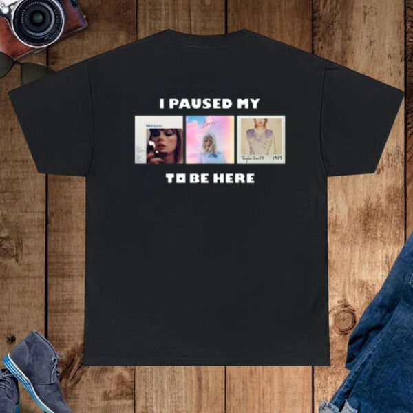 I Paused My Swift To Be Here T-Shirt