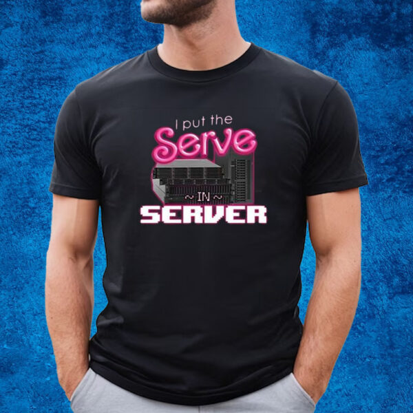 I Put The Serve In Server Computer Science Shirt