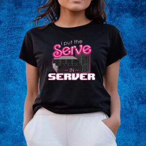 I Put The Serve In Server Computer Science Shirts
