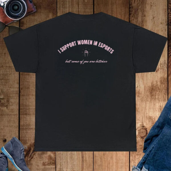 I Support Women In Esports But Some Of You Are Bitches-Unisex T-Shirt