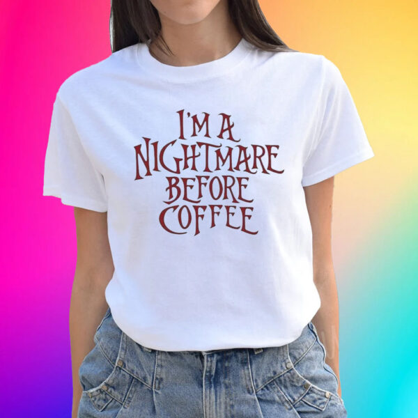 I’m A Nightmare Before Coffee Unisex Shirts