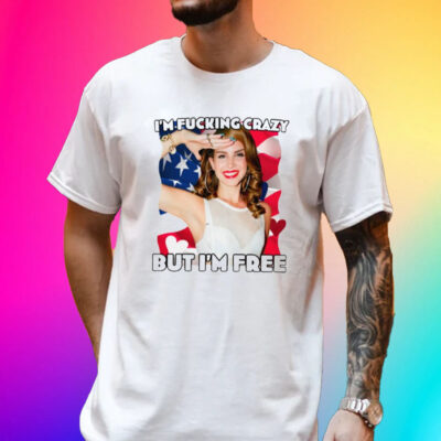 I'm Fucking Crazy But I'm Free Lana Del Rey Tee-Unisex T-Shirt