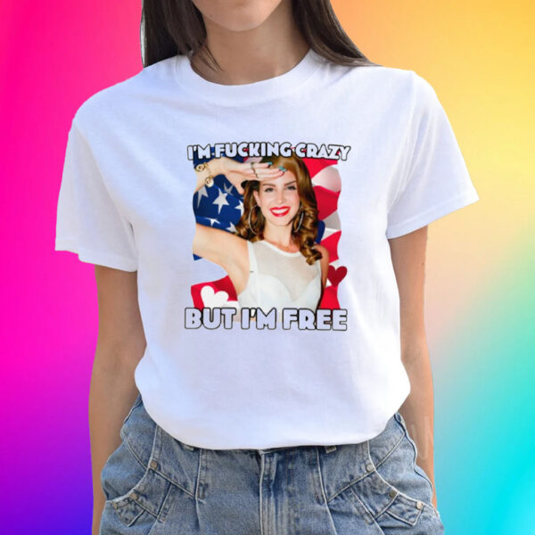 I'm Fucking Crazy But I'm Free Lana Del Rey Tee-Unisex T-Shirts