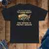 In 1776 We Had To Clean House The House Is Filthy Again Shirt