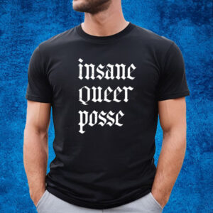 Insane Queer Posse Shirt