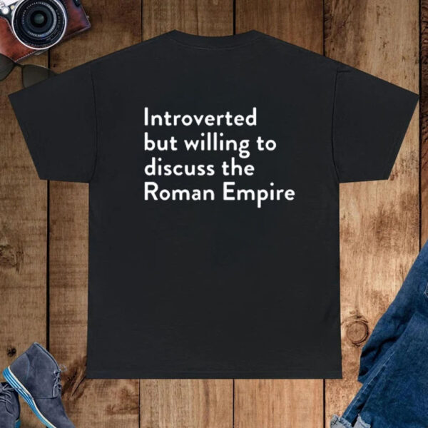 Introverted But Willing To Discuss The Roman Empire T-Shirt