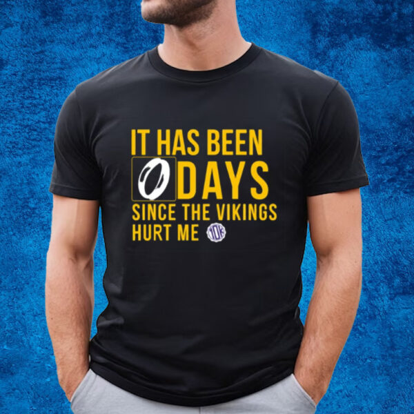 It Has Been 0 Days Since The Vikings Hurt Me T-Shirt