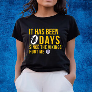 It Has Been 0 Days Since The Vikings Hurt Me T-Shirts