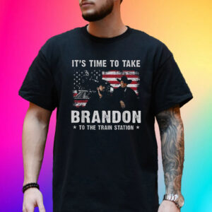 It’s Time To Take Brandon To The Train Station Hot Shirt