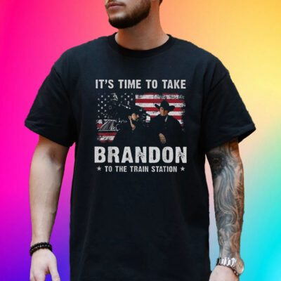 It’s Time To Take Brandon To The Train Station Hot Shirt