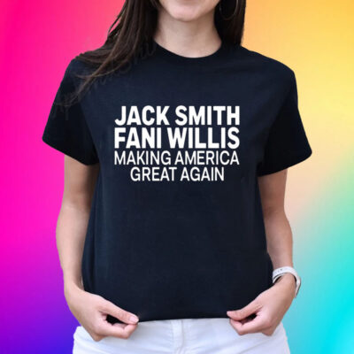 Jack Smith Fani Willis Making America Great Again Tee Shirts