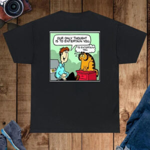 Jon And Garfield Our Only Thought Is To Entertain You T-Shirt