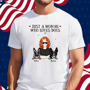 Just A Woman Who Loves Dog Jo 00dog Mayhem Custom Shirt