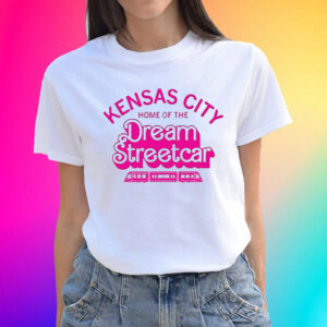 Kansas City Home Of The Dream Streetcar Hot Shirts