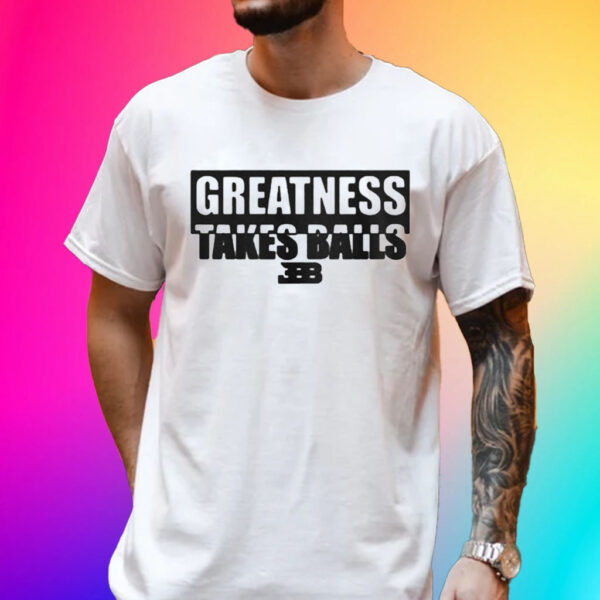 Lavar Ball Greatness takes balls Bbb Unisex shirt