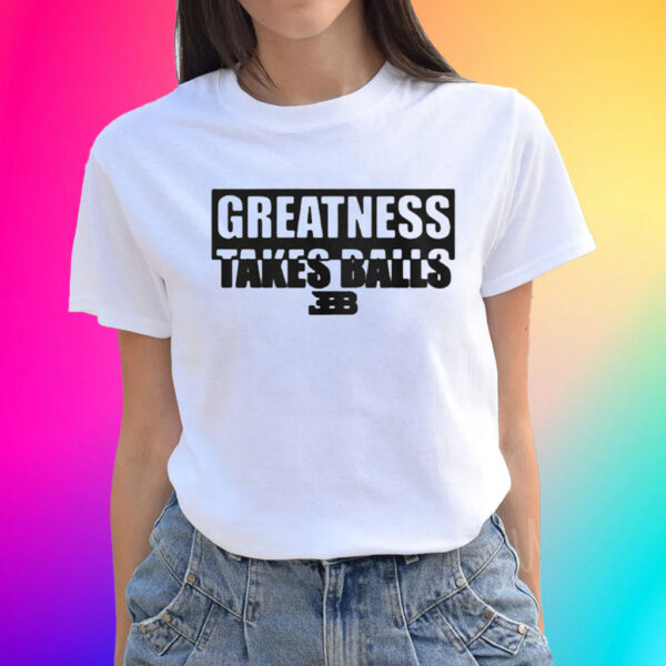 Lavar Ball Greatness takes balls Bbb Unisex shirts