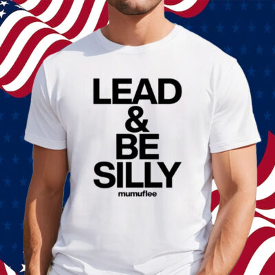 Lead And Be Silly Mumuflee T-Shirt