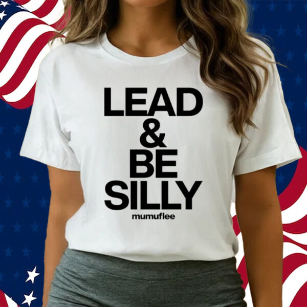 Lead And Be Silly Mumuflee T-Shirts