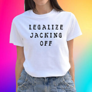 Legalize Jacking Off Unisex Shirts